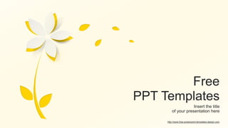 Free
PPT Templates
Insert the title
of your presentation here
http://www.free-powerpoint-templates-design.com
 