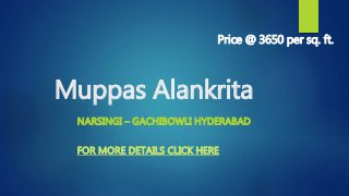 Muppas Alankrita
NARSINGI – GACHIBOWLI HYDERABAD
FOR MORE DETAILS CLICK HERE
Price @ 3650 per sq. ft.
 