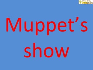 Muppet’s show 