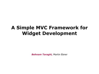 A Simple MVC Framework for Widget Development ,[object Object]