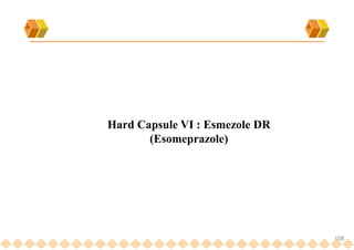 108
Hard Capsule VI : Esmezole DR
(Esomeprazole)
 