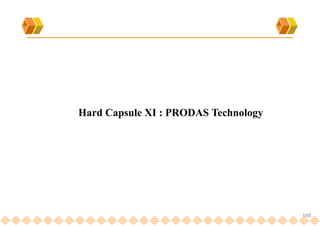 145
Hard Capsule XI : PRODAS Technology
 
