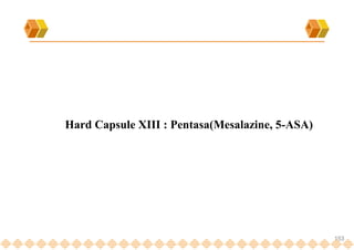 153
Hard Capsule XIII : Pentasa(Mesalazine, 5-ASA)
 
