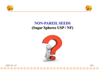 233
2023-07-10
NON-PAREIL SEEDS
(Sugar Spheres USP / NF)
 