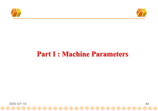 44
Part I : Machine Parameters
2023-07-10
 
