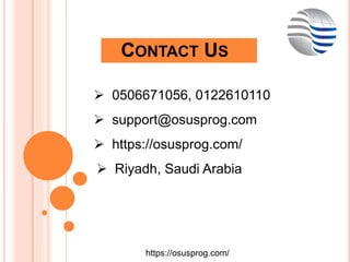 CONTACT US
 0506671056, 0122610110
 support@osusprog.com
 https://osusprog.com/
 Riyadh, Saudi Arabia
https://osusprog...