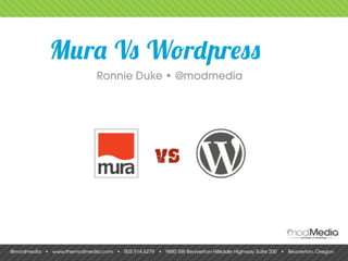 Mura Vs Wordpress
   Ronnie Duke • @modmedia
 