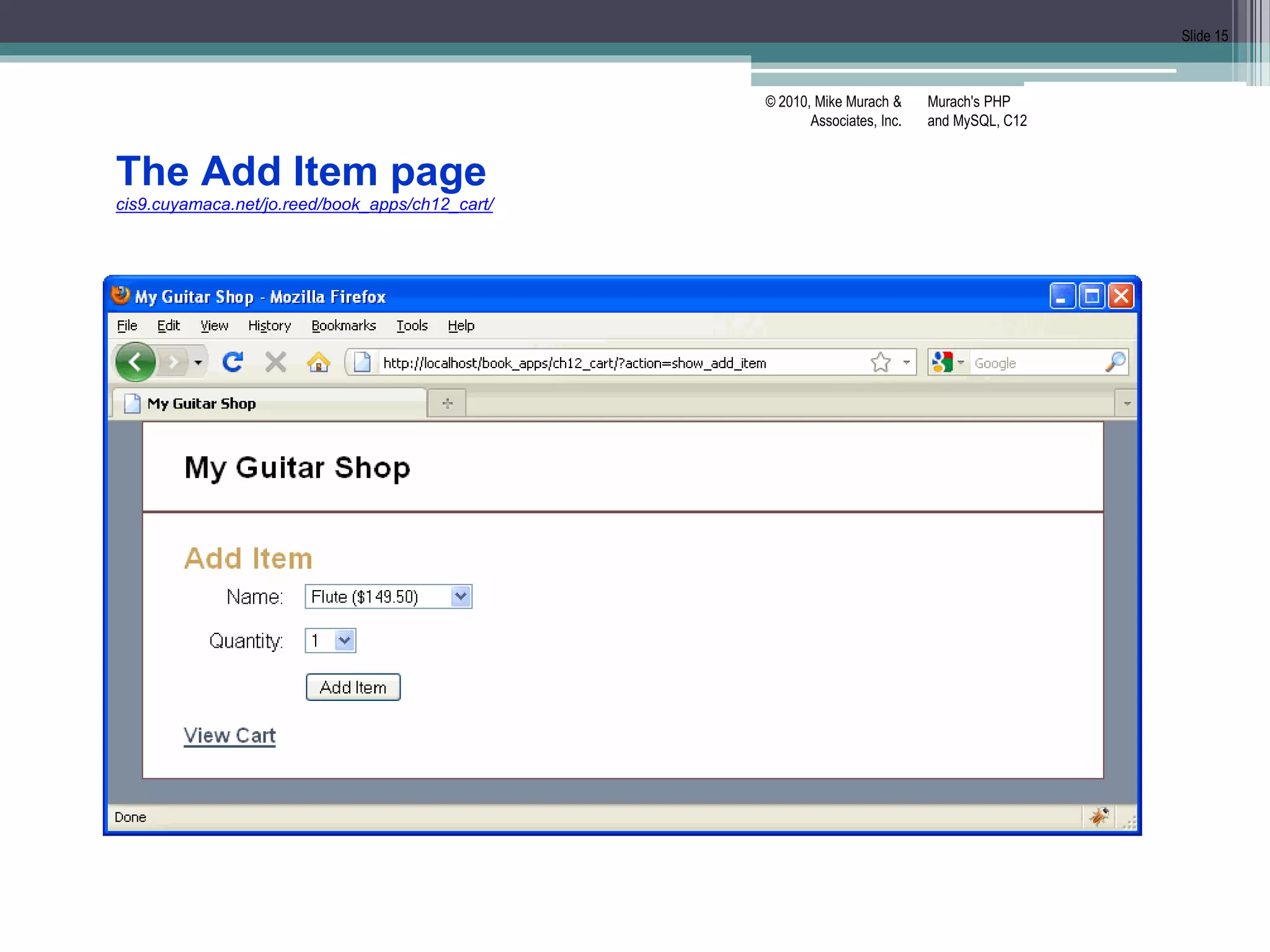 Murach's PHP
and MySQL, C12
© 2010, Mike Murach &
Associates, Inc.
Slide 15
The Add Item page
cis9.cuyamaca.net/jo.reed/book_apps/ch12_cart/
 