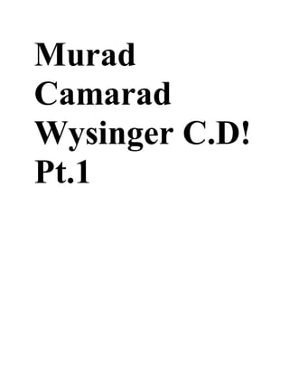 Murad
Camarad
Wysinger C.D!
Pt.1
 
