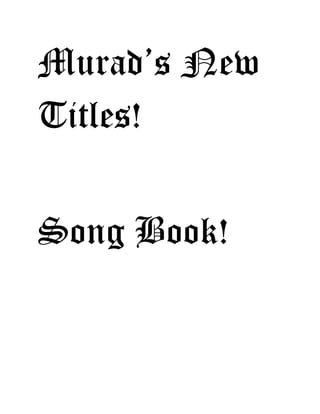 Murad’s New
Titles!
Song Book!
 