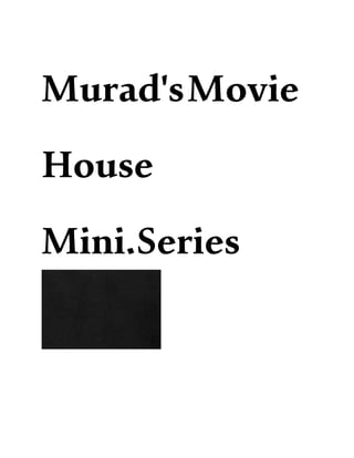 Murad'sMovie
House
Mini.Series
 