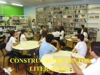 • CONSTRUÇÃO DE TEXTOS;
      • LITERATURA;
 
