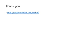Thank you
• https://www.facebook.com/verritka
 