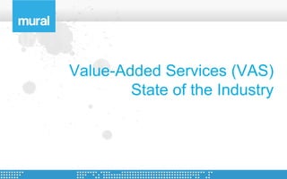 Value-Added Services (VAS)
        State of the Industry
 
