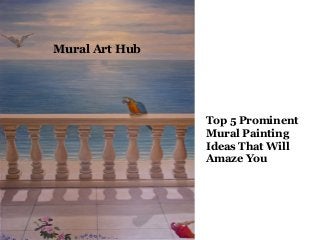 Mural Art Hub

Top 5 Prominent
Mural Painting
Ideas That Will
Amaze You

 
