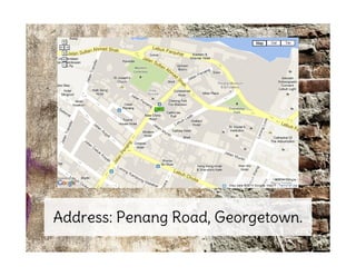 Address: Penang Road, Georgetown.
 
