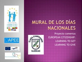 Proyecto comenius
EUROPEAN CITIZENSHIP:
LEARNING TO GET
LEARNING TO GIVE
 