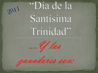 “Día de la Santísima Trinidad” 2011 ….Y los  ganadores son: 