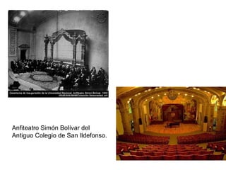 Anfiteatro Simón Bolívar del
Antiguo Colegio de San Ildefonso.
 