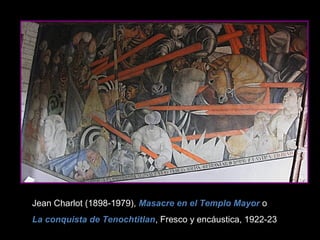 Jean Charlot (1898-1979), Masacre en el Templo Mayor o
La conquista de Tenochtitlan, Fresco y encáustica, 1922-23
 