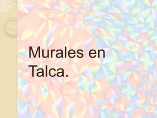 Murales en
Talca.
 