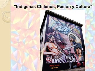 "Indígenas Chilenos, Pasión y Cultura"
 