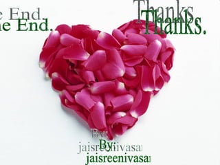 The End. Thanks. By: jaisreenivasan. 
