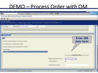DEMO – Process Order with QM
34
Enter QM
data here!
 