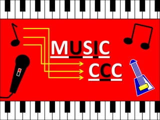 MUSIC
   CCC
 
