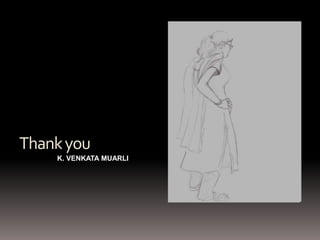 Thank you
    K. VENKATA MUARLI
 