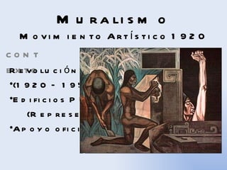 Muralismo Movimiento Artístico 1920 contexto ,[object Object],[object Object],[object Object],[object Object],[object Object]
