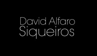 David Alfaro
Siqueiros
 