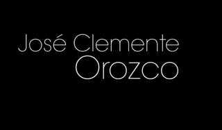 José Clemente
Orozco
 