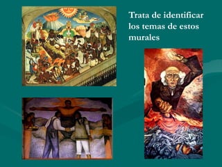 Trata de identificar
los temas de estos
murales
 
