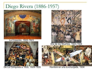 Diego Rivera (1886-1957) La Creaci ó n, 1922-1923 Día de los Muertos, 1923-1924 Hombre en una Encrucijada, 1934 De La Conquista a 1930, 1929-1935 