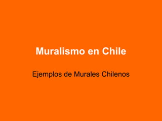 Muralismo en Chile

Ejemplos de Murales Chilenos
 
