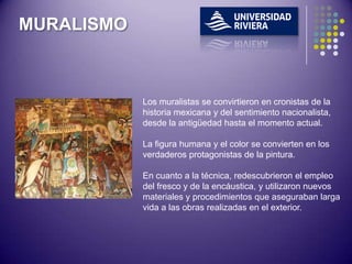 MURALISMO



            Los muralistas se convirtieron en cronistas de la
            historia mexicana y del sentimiento nacionalista,
            desde la antigüedad hasta el momento actual.

            La figura humana y el color se convierten en los
            verdaderos protagonistas de la pintura.

            En cuanto a la técnica, redescubrieron el empleo
            del fresco y de la encáustica, y utilizaron nuevos
            materiales y procedimientos que aseguraban larga
            vida a las obras realizadas en el exterior.
 