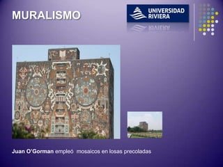 MURALISMO




Juan O’Gorman empleó mosaicos en losas precoladas
 