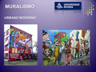 MURALISMO

URBANO MODERNO
 