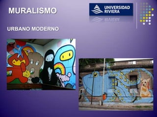 MURALISMO

URBANO MODERNO
 