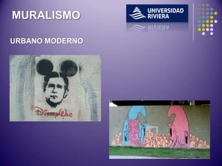 MURALISMO

URBANO MODERNO
 