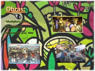 Obras:-Modigliani, 2004.Frida, 2002