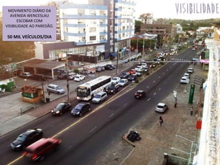 MOVIMENTO	
  DIÁRIO	
  DA	
  
AVENIDA	
  WENCESLAU	
  
ESCOBAR	
  COM	
  
VISIBILIDADE	
  AO	
  PAREDÃO.	
  
	
  
50	
  MIL	
  VEÍCULOS/DIA	
  
visibilidade
 