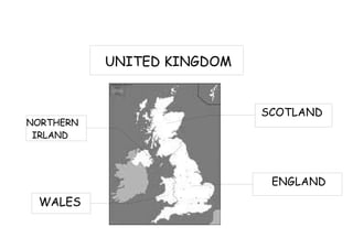 UNITED KINGDOM


                            SCOTLAND
NORTHERN
 IRLAND




                             ENGLAND
 WALES
 