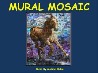 MURAL MOSAIC Music By Michael Buble 
