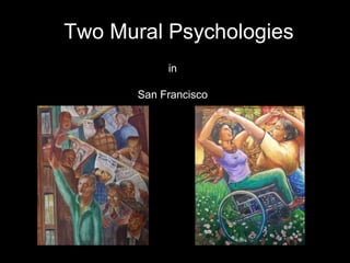 Two Mural Psychologies 
in 
San Francisco 
 
