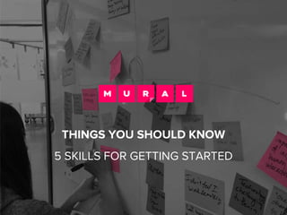 THINGS YOU SHOULD KNOW
5 SKILLS FOR GETTING STARTED
 