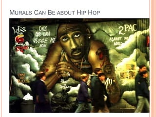 MURALS CAN BE ABOUT HIP HOP