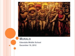 MURALS
Edendale Middle School
December 19, 2012
 
