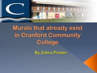 Murals that already exist in Cranford Community College By Zahra Printer  